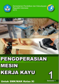 Pengoperasian Mesin Kerja Kayu 1 (buku siswa)