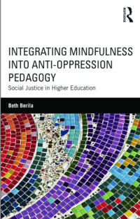 INTEGRATING MINDFULNESS
INTO ANTI-OPPRESSION
PEDAGOGY