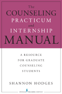 The Counseling Practicum and Internship Manual