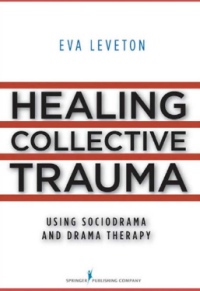 Healing Collective Trauma Using Sociodrama and Drama Therapy