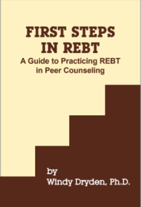 FIRST STEPS IN REBT: A Guide to Practicing REBT in Peer Counseling