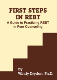 Image of FIRST STEPS IN REBT: A Guide to Practicing REBT in Peer Counseling