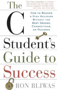 THE C STUDENT’S GUIDE TO SUCCESS