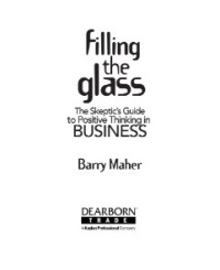 Image of Filling the glass : the skeptic’s guide to positive thinking in business