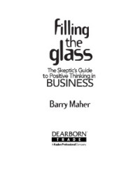 Filling the glass : the skeptic’s guide to positive thinking in business