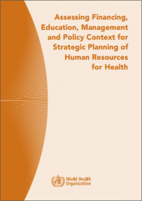 Assessing Financing, Education,
Management and Policy Context
for Strategic Planning of Human
Resources for Health