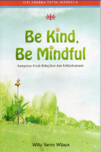 Image of Be Kind, Be Mindful : kumpulan kisah kebajikan dan kebijaksanaan