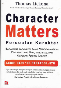 Image of Character Matters (Persoalan Karakter) : Bagaimana Membantu Anak Mengembangkan Penilaian yang Baik, Integritas dan Kebajikan Penting Lainnya