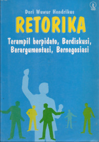 Image of RETORIKA Terampil Berpidato, Berdiskusi, Berargumentasi, Bernegosiasi