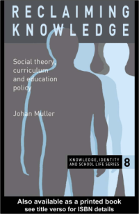 Reclaiming Knowledge
Social Theory, Curriculum
and Education Policy