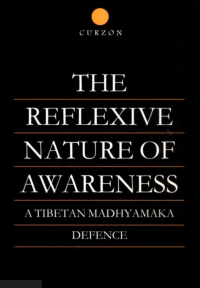 Image of The Reflexive Nature Of Awareness Atibetan Madhyamaka Derence