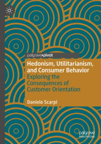 Hedonism, Utilitarianism,
and Consumer Behavior
Exploring the
Consequences of
Customer Orientation