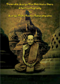 A SPIRITUAL BIOGRAPHY
Venerable Ācariya Man Bhūridatta Thera