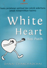 Image of White Heart : suatu perjalanan spiritual dan teknik sederhana untuk menjernihkan hatimu