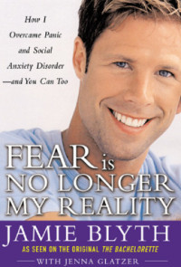 Fear Is No Longer My Reality How I Overcame Panic and Social Anxiety Disorder—and You Can Too