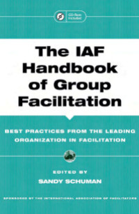 Image of The IAF Handbook of Group Facilitation BEST PRACTICES FROM THE LEADING ORGANIZATION IN FACILITATION