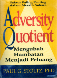 Adversity Quotient: Faktor Paling Penting dalam Meraih Sukses = Mengubah Hambatan Menjadi Peluang