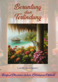 Image of Beruntung dan Terlindung : manfaat dhamma dalam kehidupan pribadi