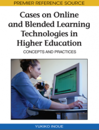 Cases on Online and Blended Learning Technologies in Higher Education: Concepts and Practices