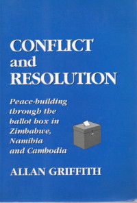 Conflict and Resolution : peace-building through the ballot box in Zimbabwe, Namibia, and Cambodia