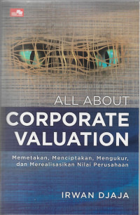 Image of All About Corporate Valuation: Memetakan, Menciptakan, Mengukur, dan Merealisasikan Nilai Perusahaan