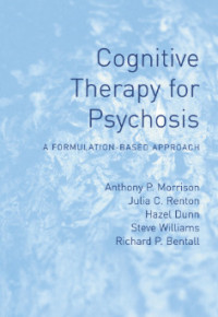 Cognitive Therapy for Psychosis A formulation-based approach