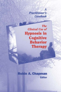 Image of The Clinical Use of Hypnosis in Cognitive Behavior Therapy