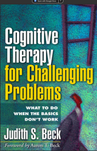 COGNITIVE THERAPY FOR CHALLENGING PROBLEMS