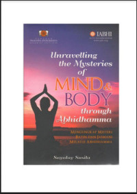 Unravelling the Mysteries of Mind & Body through Abhidhamma