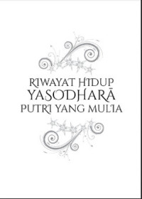 RIWAYAT HIDUP YASODHARĀ PUTRI YANG MULIA