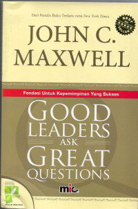 Image of Good Leaders Ask Great Questions : Fondasi untuk Kepemimpinan Yang Sukses