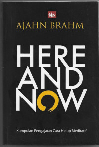 Image of HERE AND NOW ; Kumpulan Pengajaran Cara Hidup Meditatif
