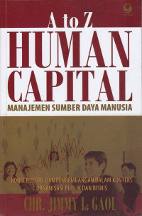Image of A to Z Human Capital Manajemen Sumber Daya Manusia: konsep, teori, dan pengembangan dalam konteks organisasi publik dan bisnis