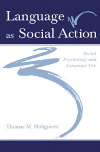 Image of LANGUAGE AS SOCIAL ACTION: SOCIAL PSYCHOLOGY AND LANGUAGE USE