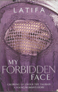 Image of My Forbidden Face : Growing Up Under The Taliban A Young Woman's Story