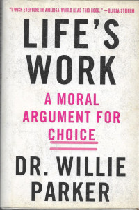 Image of Life's Work : From  The Trenches, A Moral Argument For Choice