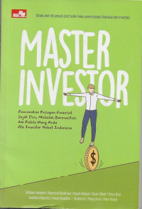 Image of Master Investor : Rencanakan Kesiapan Finansial Sejak Dini mulailah Berinvestasi dan kelola Uang Anda ala Investor Hebat Indonesia