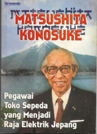 Image of Matsushita Konosuke : Pegawai Toko Sepeda Yang Menjadi Raja Elektrik Jepang