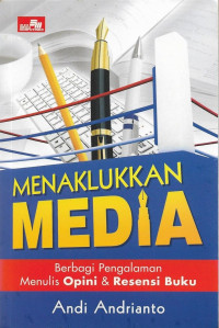 Image of Menaklukan Media : Berbagi Pengalaman Menulis Opini dan Resensi Buku