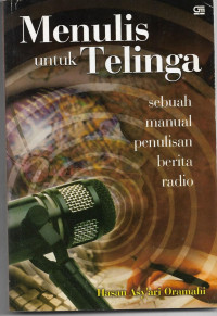 Image of Menulis Untuk Telinga : sebuah Manual penulisan berita Radio