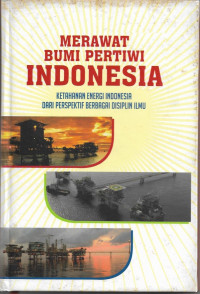 Image of Merawat Bumi Pertiwi Indonesia : Ketahanan Energi Indonesia dari perspektif berbagai Disiplin Ilmu
