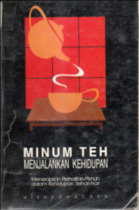 Image of Minum Teh, Menjalankan Kehidupan : menerapkan perhatian penuh dalam kehidupan sehari-hari