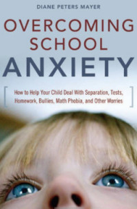 Image of Overcoming School Anxiety: How to Help Your Child Deal with Separation, Tests, Homework, Bullies, Math Phobia, and Other Worries