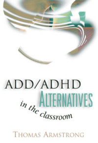 ADD/ADHD ALTERNATIVES IN THE CLASSROOM