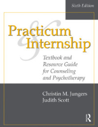 PRACTICUM AND INTERNSHIP Textbook and Resource Guide for Counseling and Psychotherapy