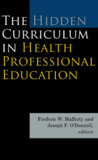 The Hidden Curriculum in Health Professional Education