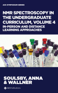 NMR SPECTROSCOPY IN THE UNDERGRADUATE CURRICULUM, VOLUME 4 IN-PERSON AND DISTANCE LEARNING APPROACHES