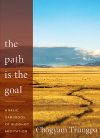 The Path Is the Goal A BASIC HANDBOOK OF BUDDHIST MEDITATION