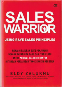 Image of Sales Warrior : Using Rave Sales Principles =Menjadi Pasukan Elite Penjualan dengan Paradigma Baru dan Teknik Jitu untuk Menjual 10 x lebih banyak di Tengah Persaingan yang Semakin Menggila