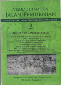 Image of Kitab Suci Visuddhimagga Jalan Pemurnian : Panduan Klasik Tentang Doktrin Buddhis dan Meditasi  Bagian III Pemahaman Bab 18,19,20